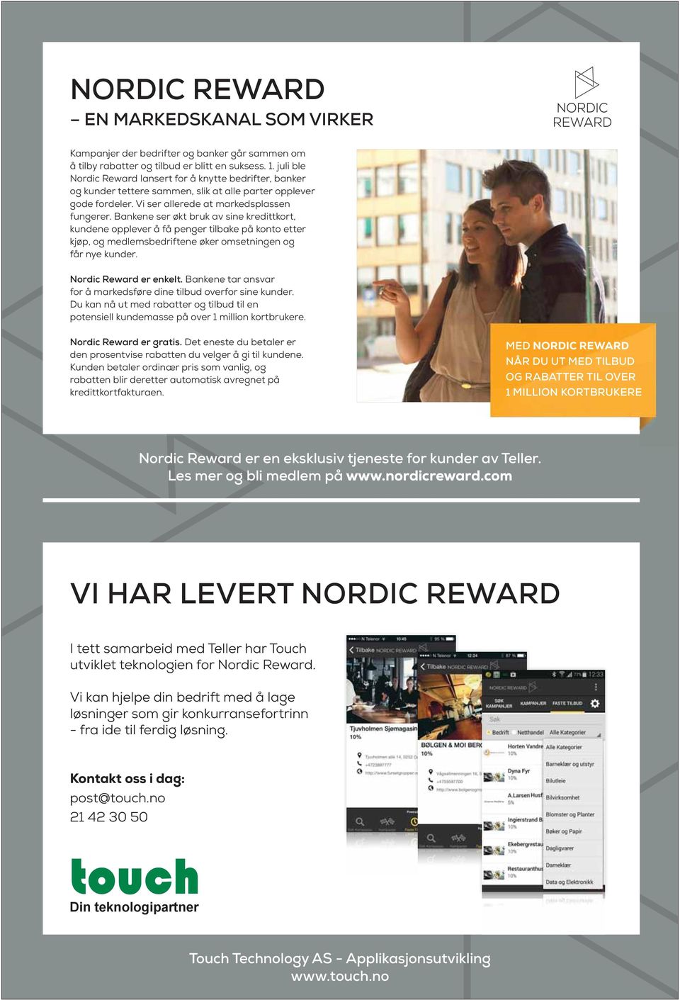 Bankene ser økt bruk av sine kredittkort, kundene opplever å få penger tilbake på konto etter kjøp, og medlemsbedriftene øker omsetningen og får nye kunder. Nordic Reward er enkelt.