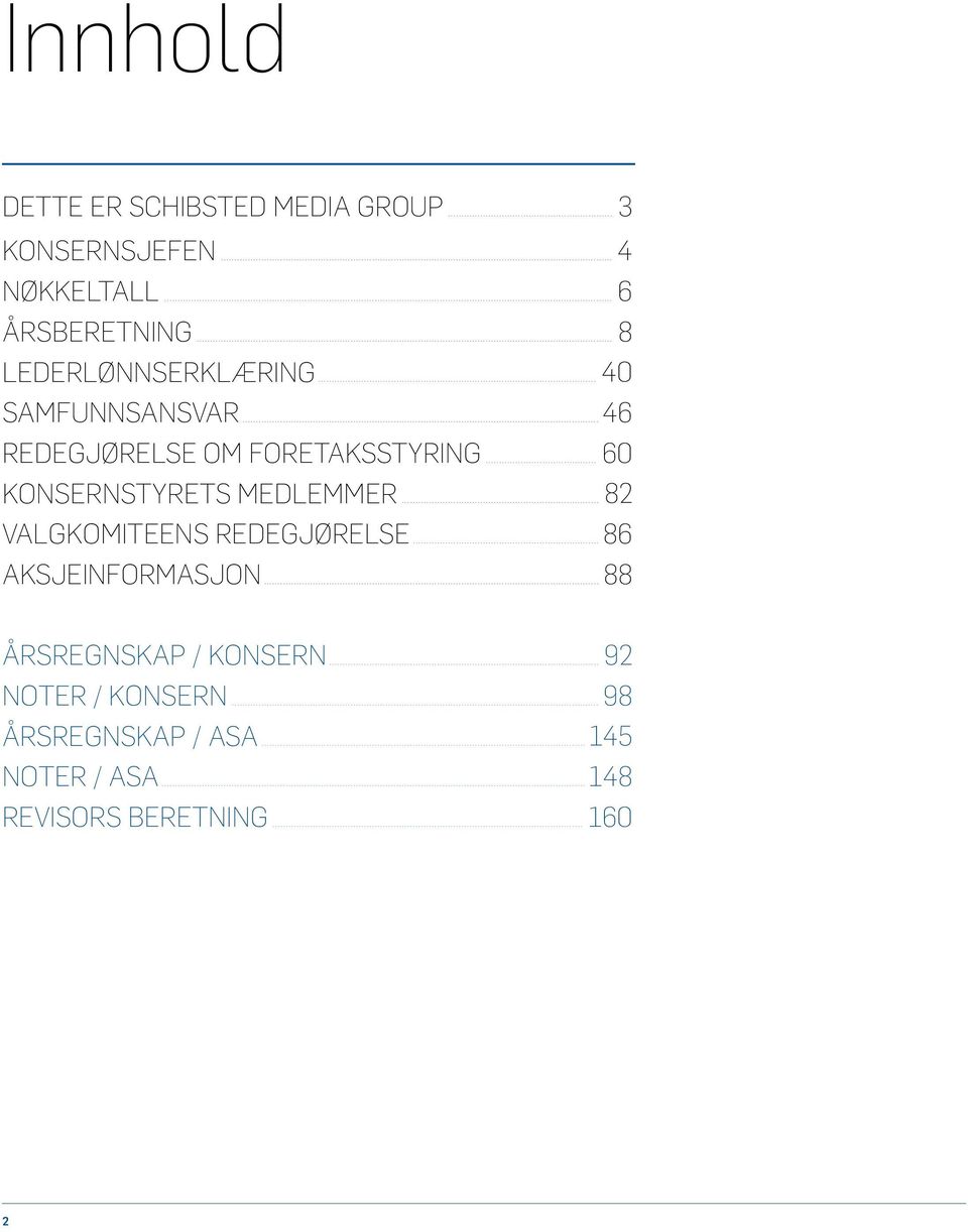 .. 60 KONSERNSTYRETS MEDLEMMER... 82 VALGKOMITEENS REDEGJØRELSE... 86 AKSJEINFORMASJON.