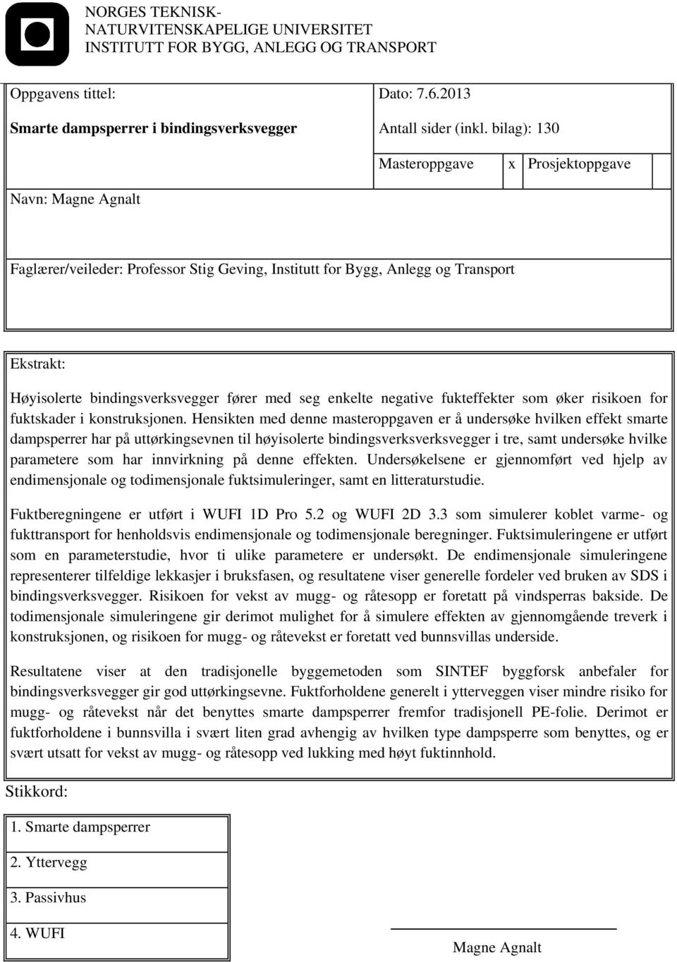 seg enkelte negative fukteffekter som øker risikoen for fuktskader i konstruksjonen.