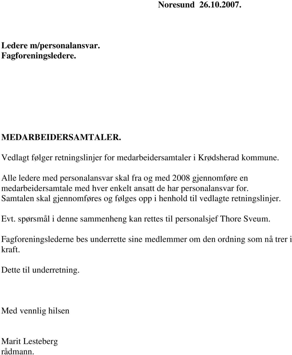 Alle ledere med personalansvar skal fra og med 2008 gjennomføre en medarbeidersamtale med hver enkelt ansatt de har personalansvar for.