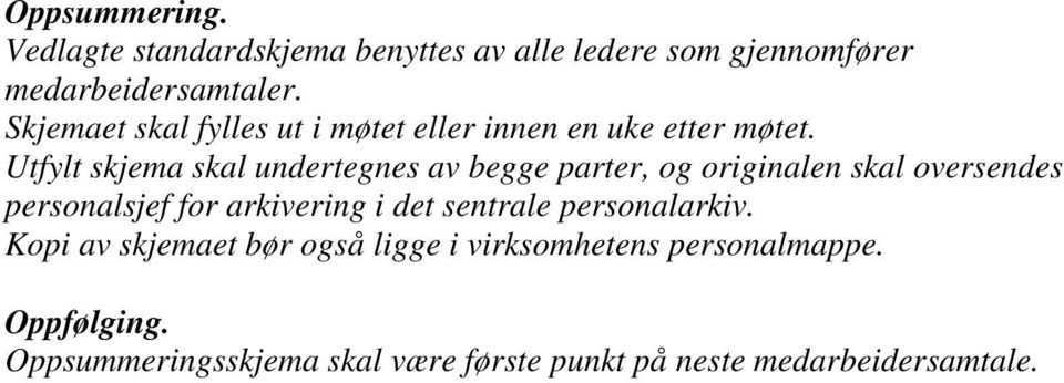 Utfylt skjema skal undertegnes av begge parter, og originalen skal oversendes personalsjef for arkivering i det