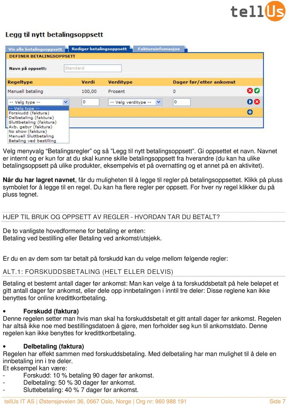 Når du har lagret navnet, får du muligheten til å legge til regler på betalingsoppsettet. Klikk på pluss symbolet for å legge til en regel. Du kan ha flere regler per oppsett.