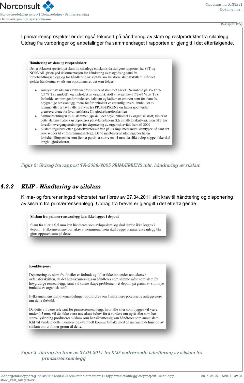 håndtering av silslam 4.2.2 KLIF - Håndtering av silslam Klima- og forurensningsdirektoratet har i brev av 27.04.