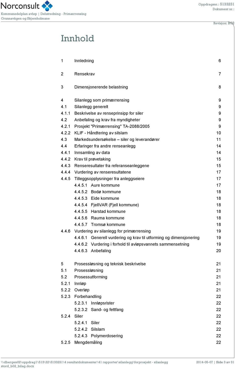 4 Erfaringer fra andre renseanlegg 14 4.4.1 Innsamling av data 14 4.4.2 Krav til prøvetaking 15 4.4.3 Renseresultater fra referanseanleggene 15 4.4.4 Vurdering av renseresultatene 17 4.4.5 Tilleggsopplysninger fra anleggseiere 17 4.