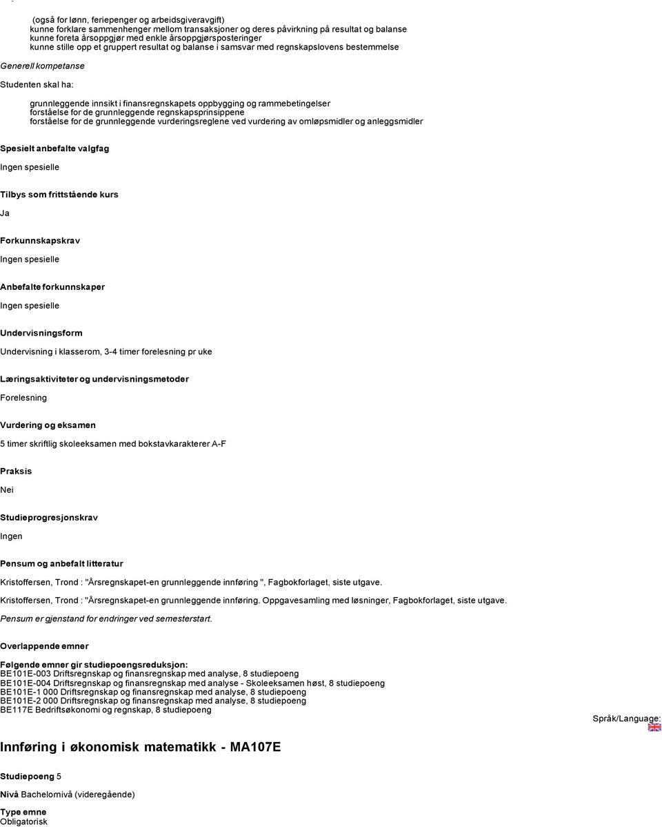 de grunnleggende regnskapsprinsippene forståelse for de grunnleggende vurderingsreglene ved vurdering av omløpsmidler og anleggsmidler Spesielt anbefalte valgfag spesielle Ja spesielle spesielle