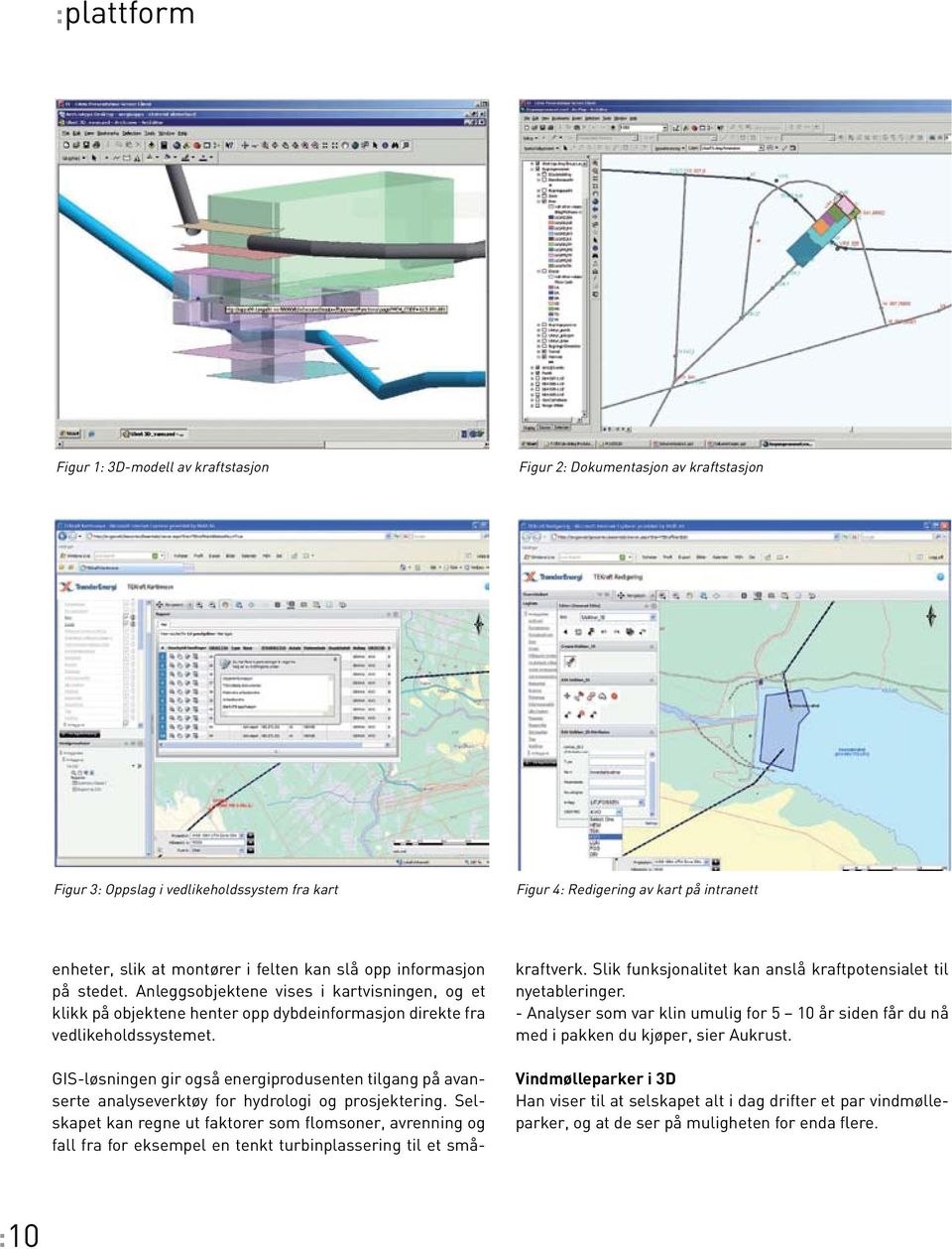 GIS-løsningen gir også energiprodusenten tilgang på avanserte analyseverktøy for hydrologi og prosjektering.