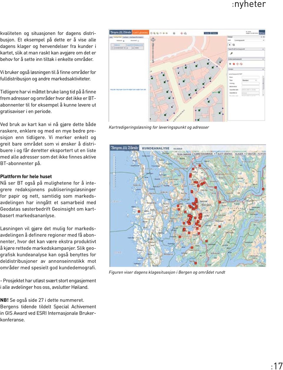 Vi bruker også løsningen til å finne områder for fulldistribusjon og andre markedsaktiviteter.