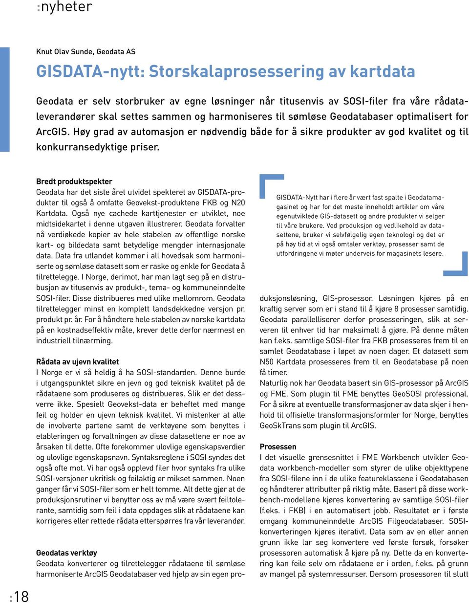 Bredt produktspekter Geodata har det siste året utvidet spekteret av GISDATA-produkter til også å omfatte Geovekst-produktene FKB og N20 Kartdata.