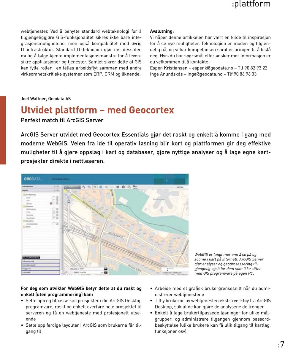 Samlet sikrer dette at GIS kan fylle roller i en felles arbeidsflyt sammen med andre virksomhetskritiske systemer som ERP, CRM og liknende.