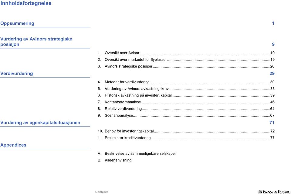 Historisk avkastning på investert kapital...39 7. Kontantstrømanalyse...46 8. Relativ verdivurdering...64 9. Scenarioanalyse.