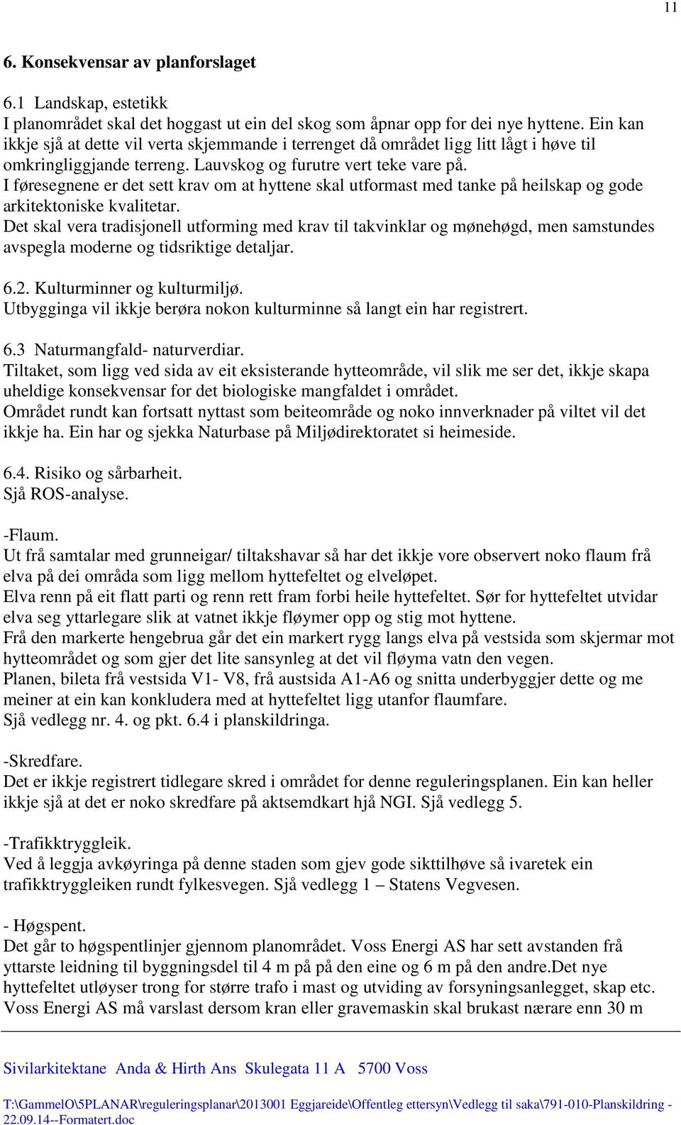 I føresegnene er det sett krav om at hyttene skal utformast med tanke på heilskap og gode arkitektoniske kvalitetar.