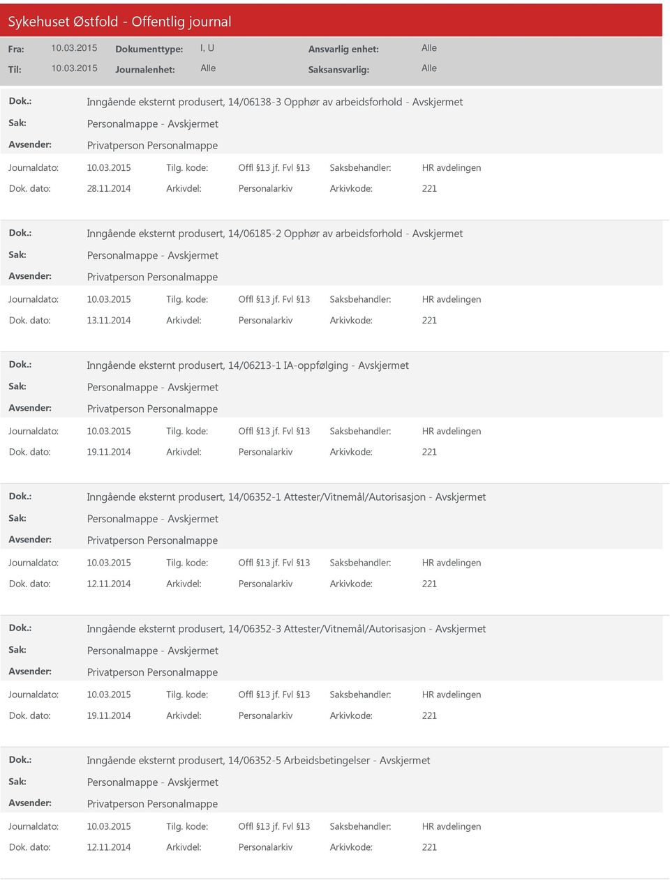 2014 Arkivdel: Personalarkiv Arkivkode: 221 Inngående eksternt produsert, 14/06213-1 IA-oppfølging - Personalmappe - Dok. dato: 19.11.