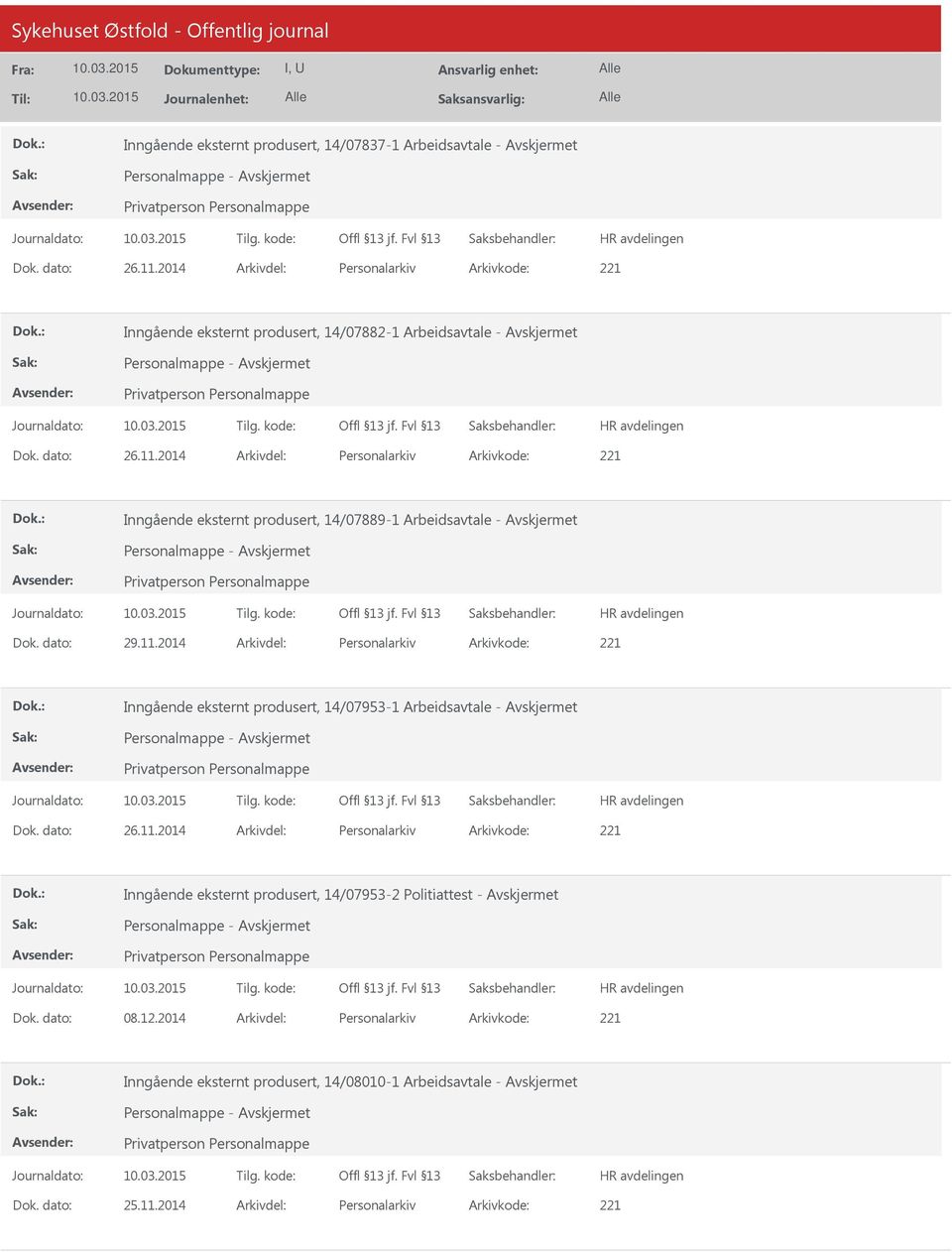 2014 Arkivdel: Personalarkiv Arkivkode: 221 Inngående eksternt produsert, 14/07889-1 Arbeidsavtale - Personalmappe - Dok. dato: 29.11.