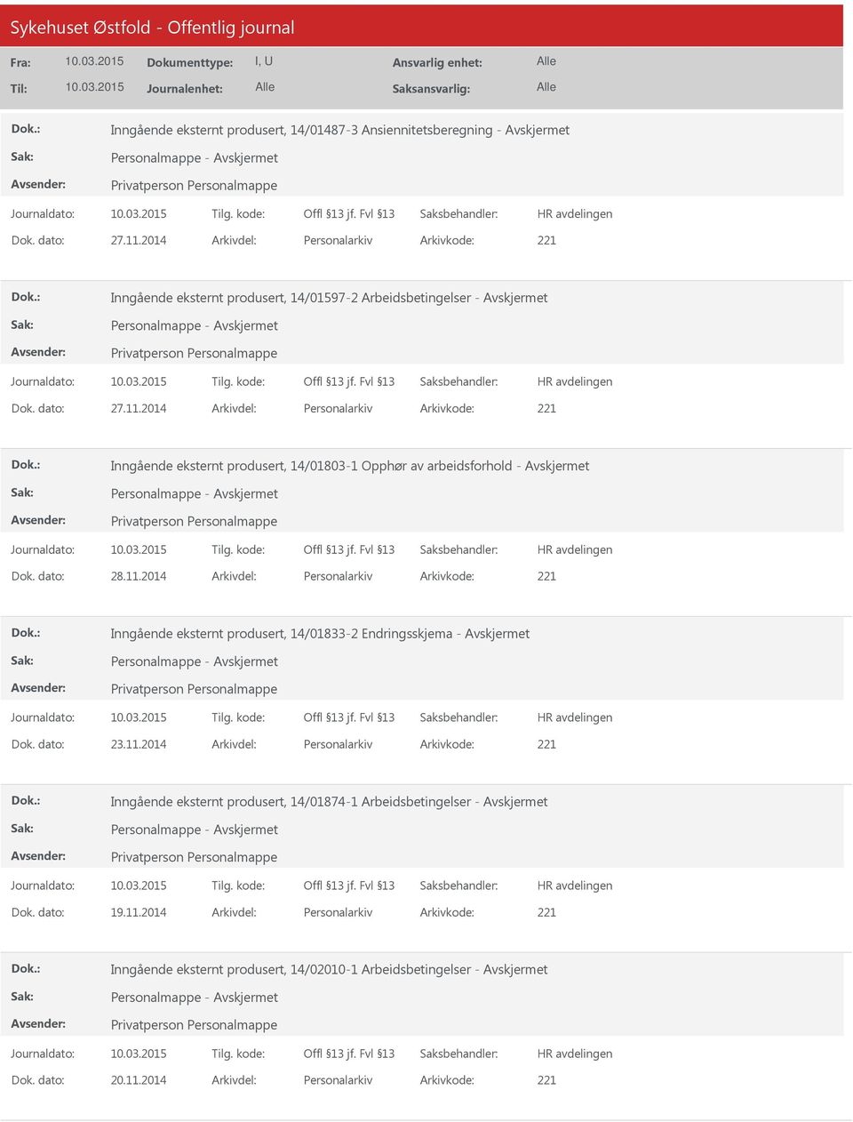 2014 Arkivdel: Personalarkiv Arkivkode: 221 Inngående eksternt produsert, 14/01803-1 Opphør av arbeidsforhold - Personalmappe - Dok. dato: 28.11.