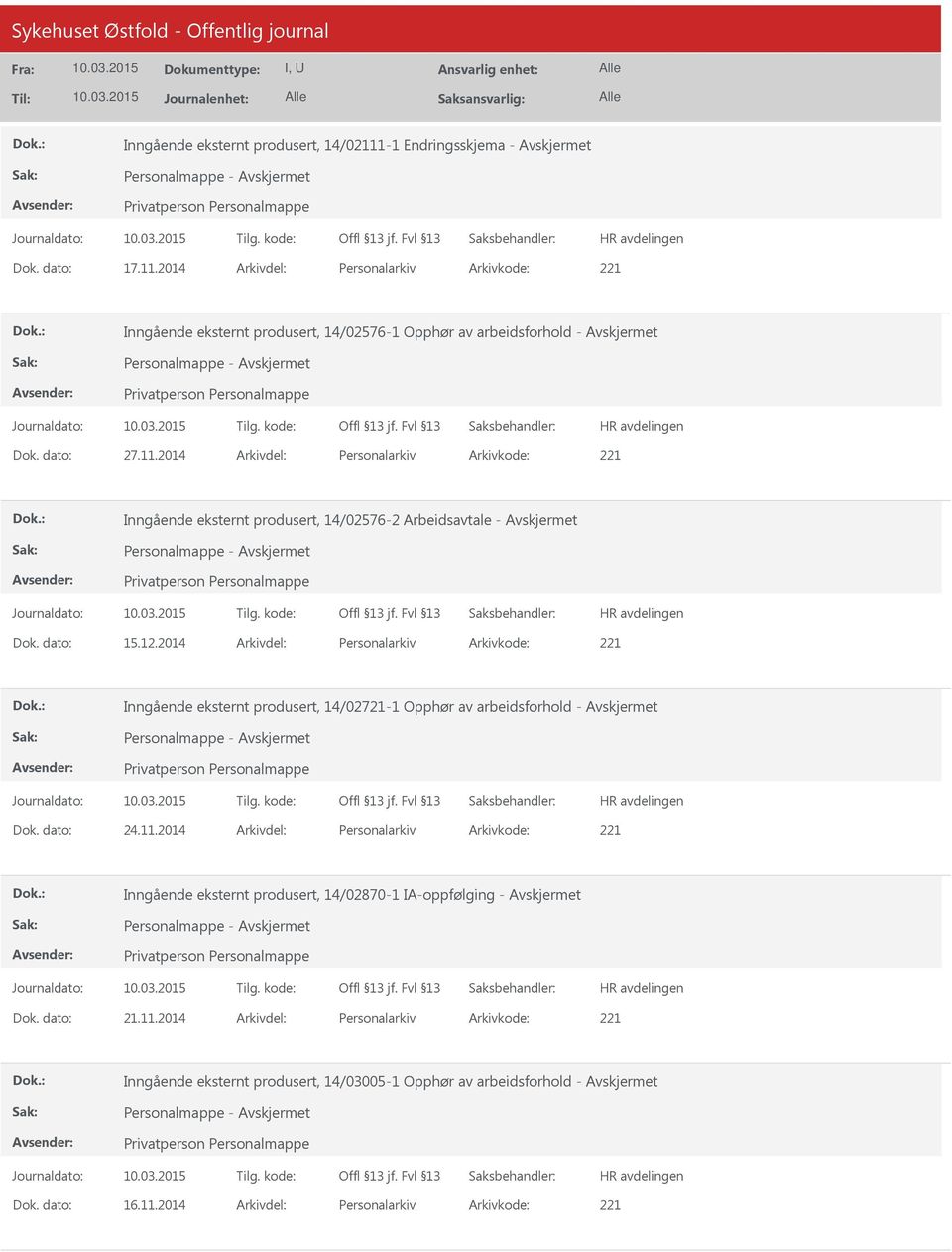 2014 Arkivdel: Personalarkiv Arkivkode: 221 Inngående eksternt produsert, 14/02721-1 Opphør av arbeidsforhold - Personalmappe - Dok. dato: 24.11.