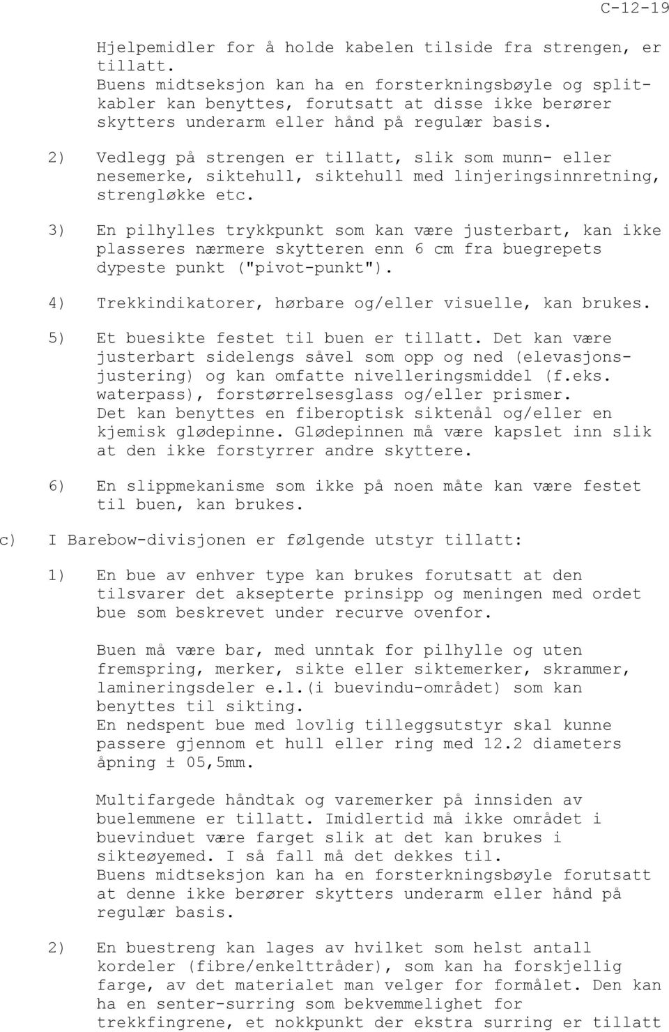 2) Vedlegg på strengen er tillatt, slik som munn- eller nesemerke, siktehull, siktehull med linjeringsinnretning, strengløkke etc.