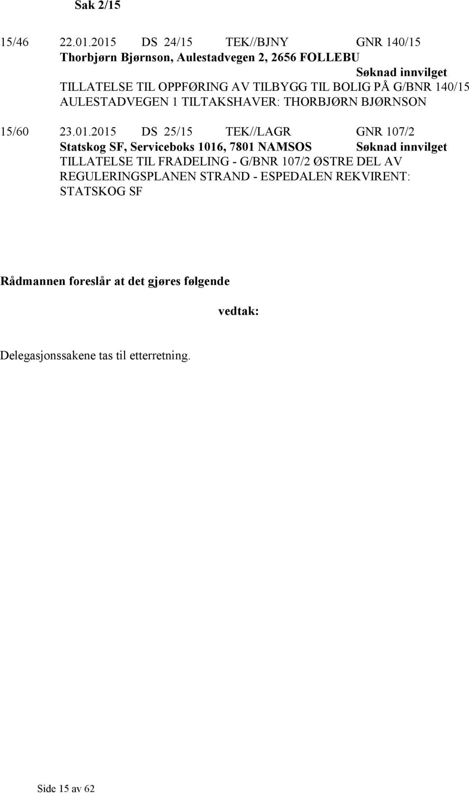 PÅ G/BNR 140/15 AULESTADVEGEN 1 TILTAKSHAVER: THORBJØRN BJØRNSON 15/60 23.01.