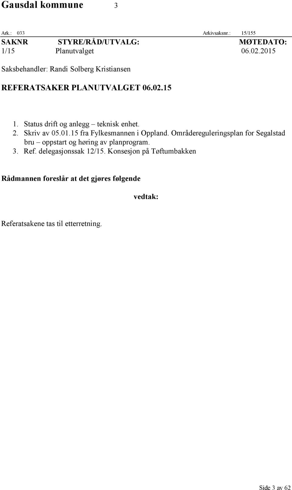 Skriv av 05.01.15 fra Fylkesmannen i Oppland. Områdereguleringsplan for Segalstad bru oppstart og høring av planprogram. 3.