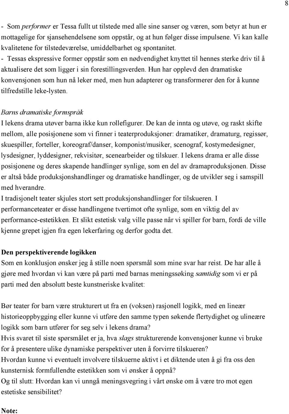 - Tessas ekspressive former oppstår som en nødvendighet knyttet til hennes sterke driv til å aktualisere det som ligger i sin forestillingsverden.