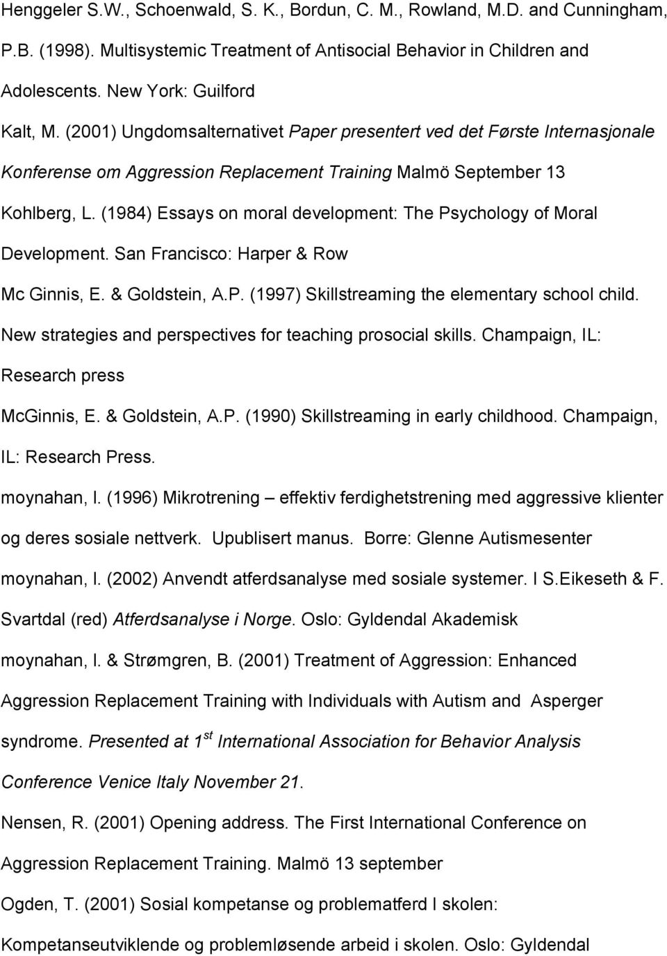 (1984) Essays on moral development: The Psychology of Moral Development. San Francisco: Harper & Row Mc Ginnis, E. & Goldstein, A.P. (1997) Skillstreaming the elementary school child.