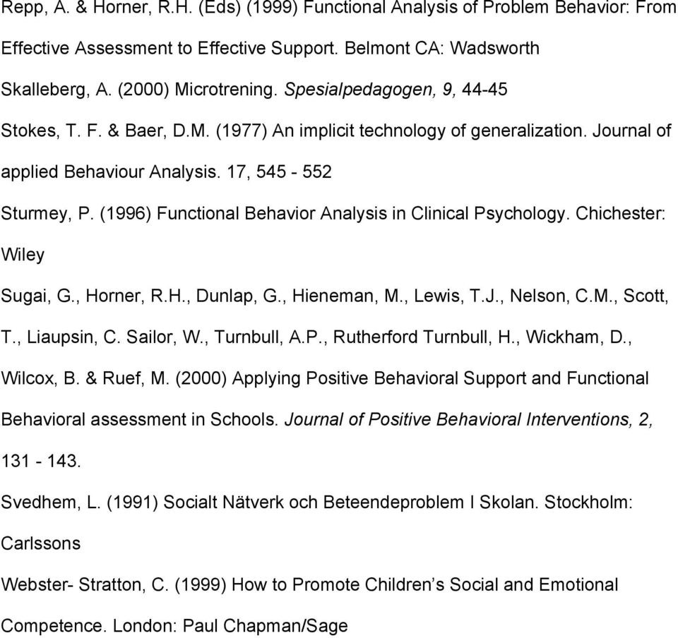 (1996) Functional Behavior Analysis in Clinical Psychology. Chichester: Wiley Sugai, G., Horner, R.H., Dunlap, G., Hieneman, M., Lewis, T.J., Nelson, C.M., Scott, T., Liaupsin, C. Sailor, W.