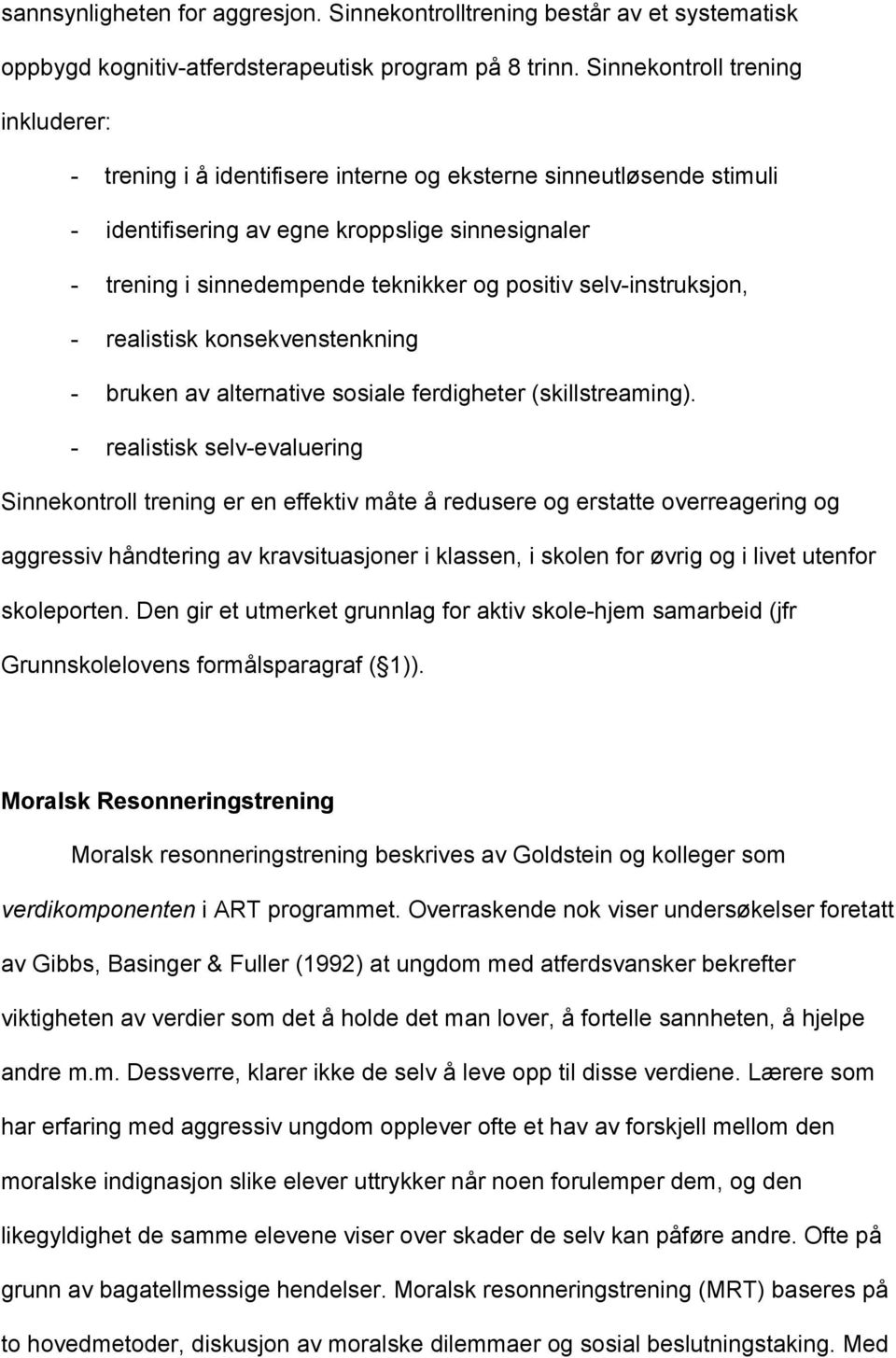 positiv selv-instruksjon, - realistisk konsekvenstenkning - bruken av alternative sosiale ferdigheter (skillstreaming).