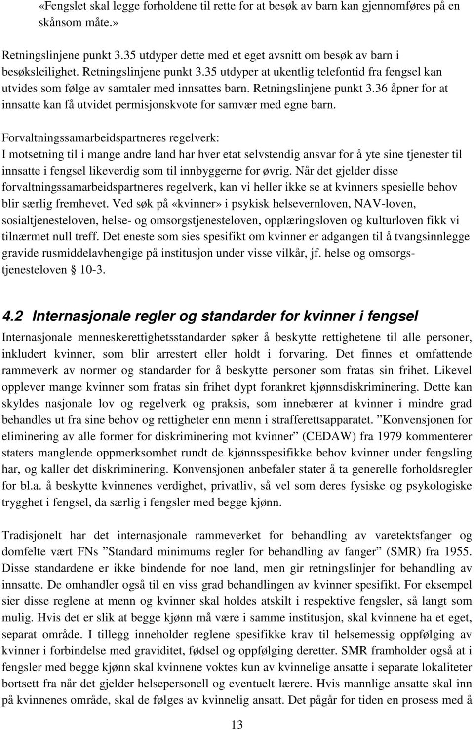 36 åpner for at innsatte kan få utvidet permisjonskvote for samvær med egne barn.