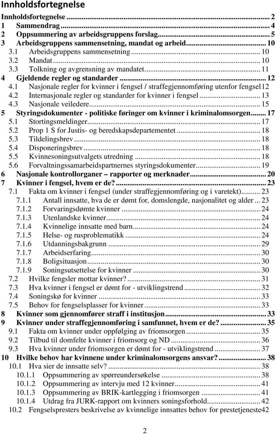 2 Internasjonale regler og standarder for kvinner i fengsel... 13 4.3 Nasjonale veiledere... 15 5 Styringsdokumenter - politiske føringer om kvinner i kriminalomsorgen... 17 5.1 Stortingsmeldinger.