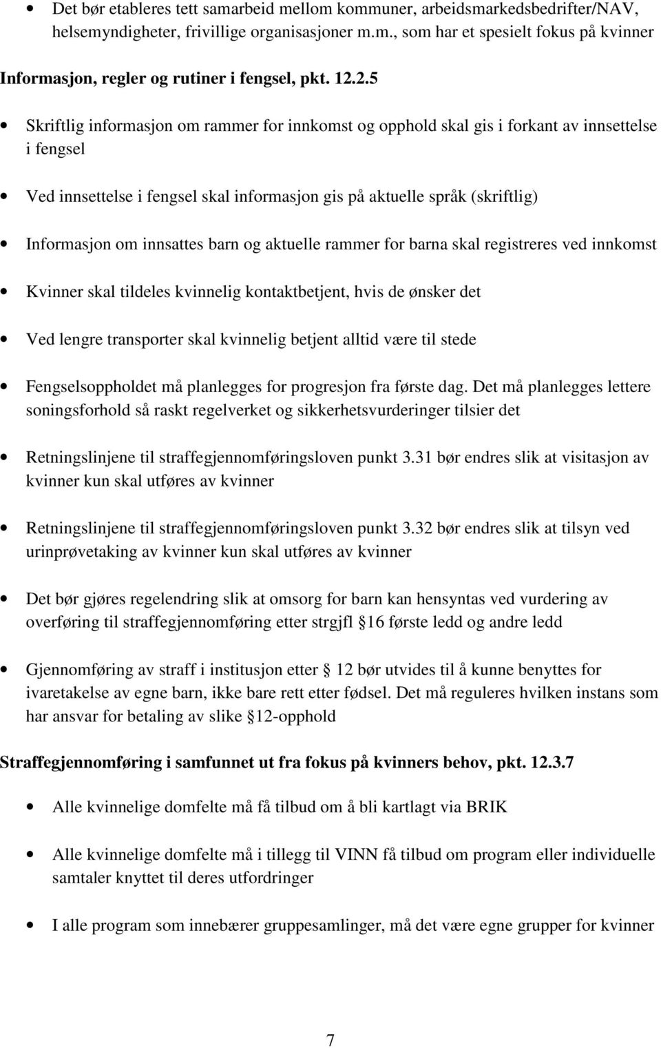 innsattes barn og aktuelle rammer for barna skal registreres ved innkomst Kvinner skal tildeles kvinnelig kontaktbetjent, hvis de ønsker det Ved lengre transporter skal kvinnelig betjent alltid være