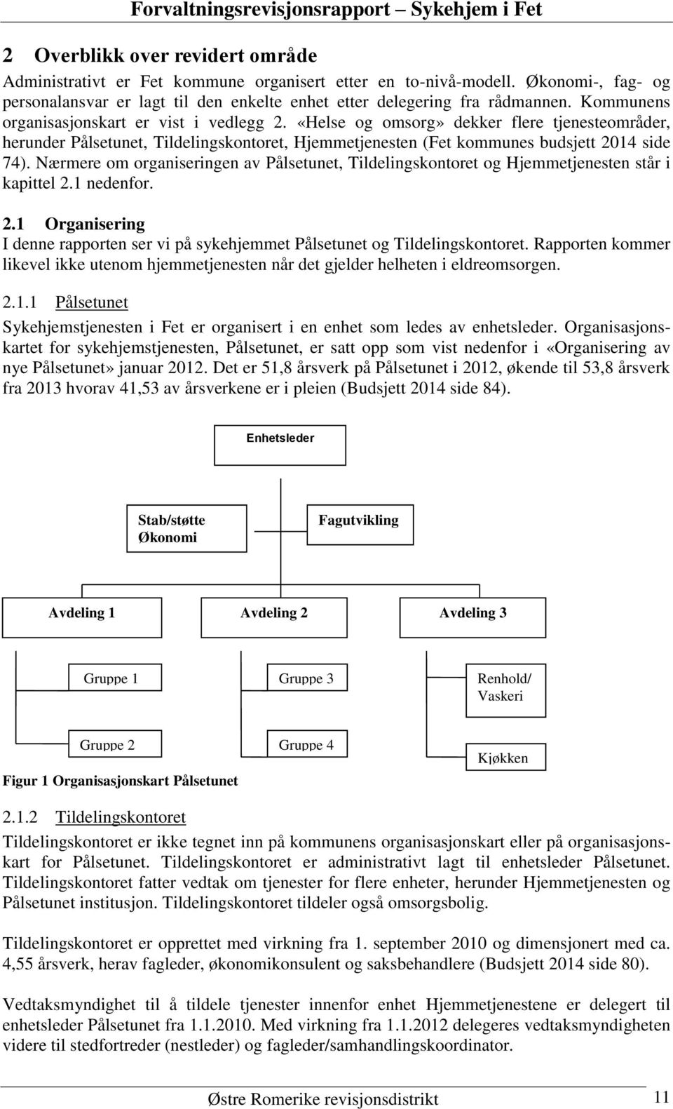 Nærmere om organiseringen av Pålsetunet, Tildelingskontoret og Hjemmetjenesten står i kapittel 2.1 nedenfor. 2.1 Organisering I denne rapporten ser vi på sykehjemmet Pålsetunet og Tildelingskontoret.