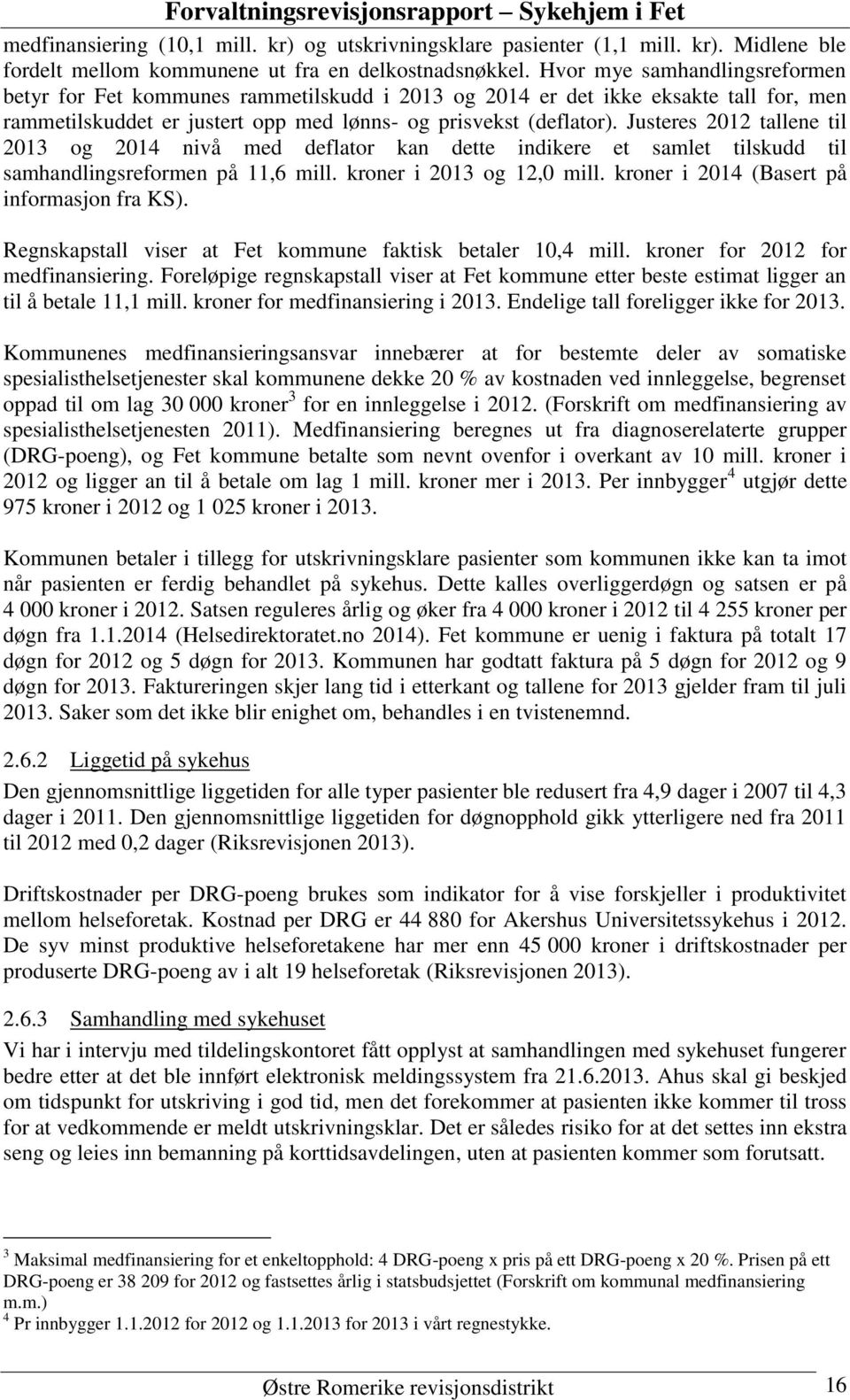 Justeres 2012 tallene til 2013 og 2014 nivå med deflator kan dette indikere et samlet tilskudd til samhandlingsreformen på 11,6 mill. kroner i 2013 og 12,0 mill.