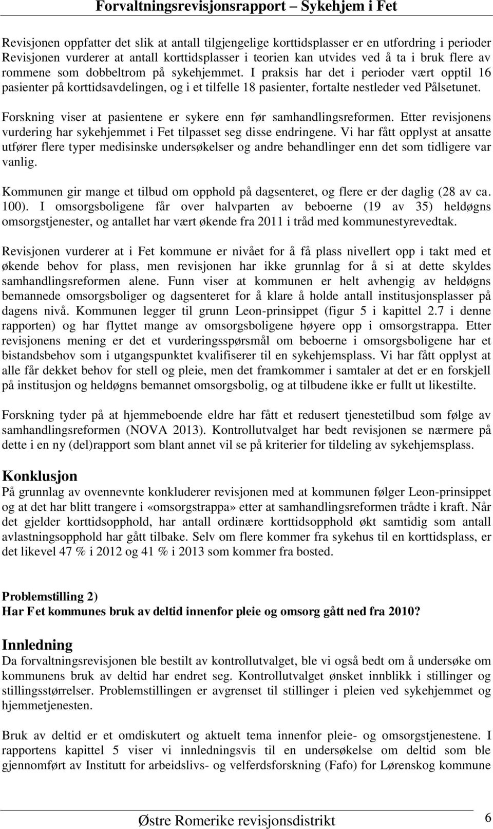 Forskning viser at pasientene er sykere enn før samhandlingsreformen. Etter revisjonens vurdering har sykehjemmet i Fet tilpasset seg disse endringene.