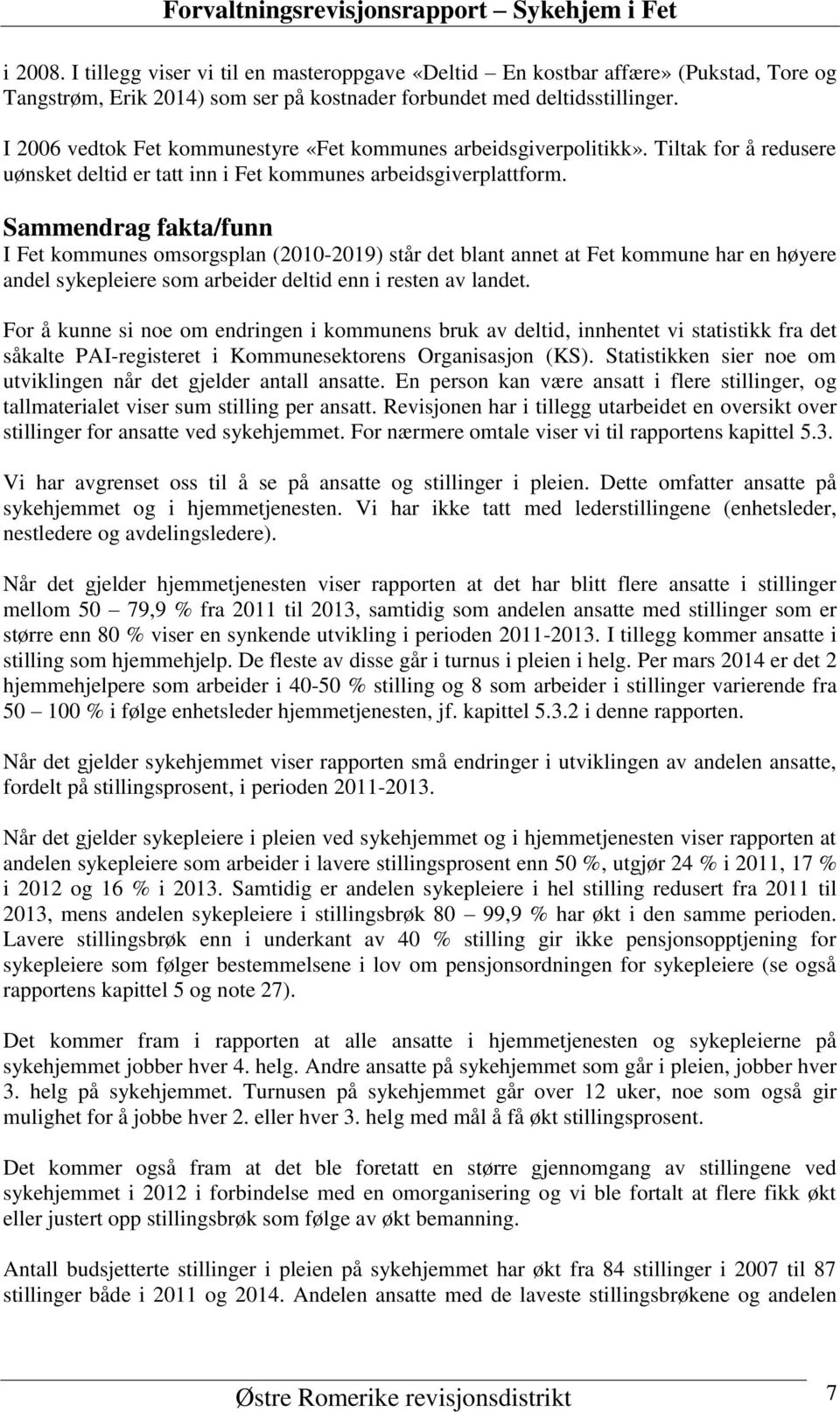 Sammendrag fakta/funn I Fet kommunes omsorgsplan (2010-2019) står det blant annet at Fet kommune har en høyere andel sykepleiere som arbeider deltid enn i resten av landet.