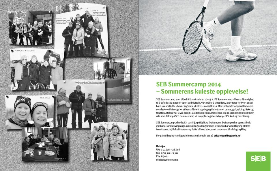 Hedda & Amalie Ingrid & Amalie Seierspall med Markus Berthet, Eikild Elias Aasbø og Jonathan W Eriksen! SEB Summercamp er et tilbud til barn i alderen 10 15 år.