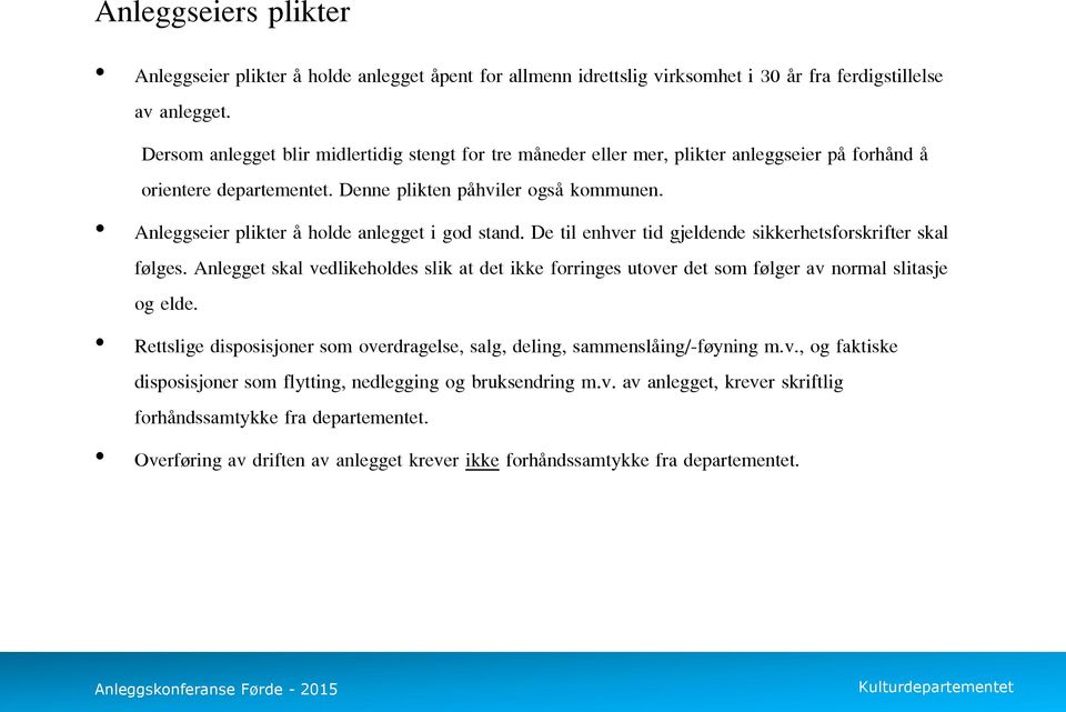 Anleggseier plikter å holde anlegget i god stand. De til enhver tid gjeldende sikkerhetsforskrifter skal følges.