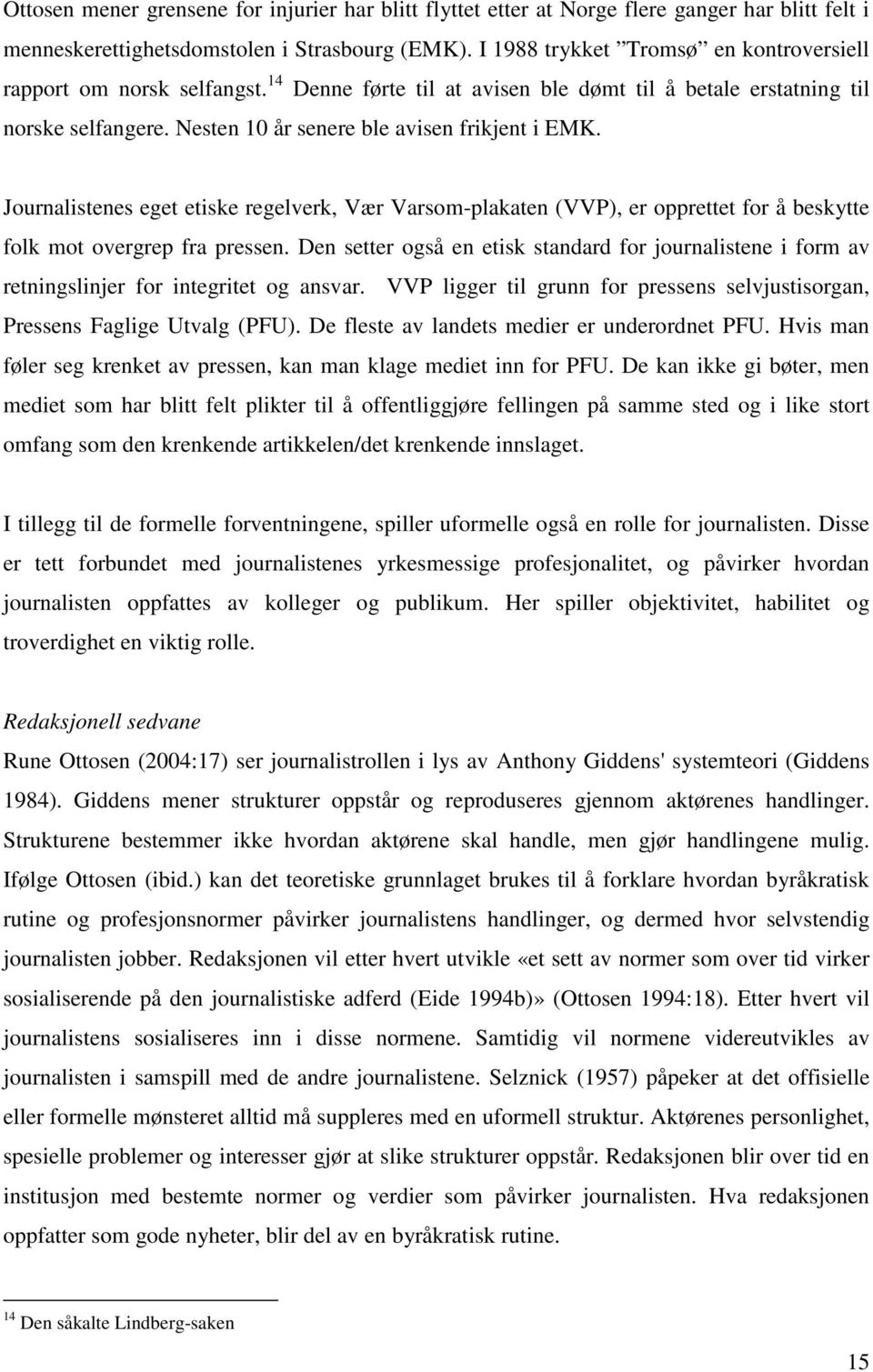 Journalistenes eget etiske regelverk, Vær Varsom-plakaten (VVP), er opprettet for å beskytte folk mot overgrep fra pressen.