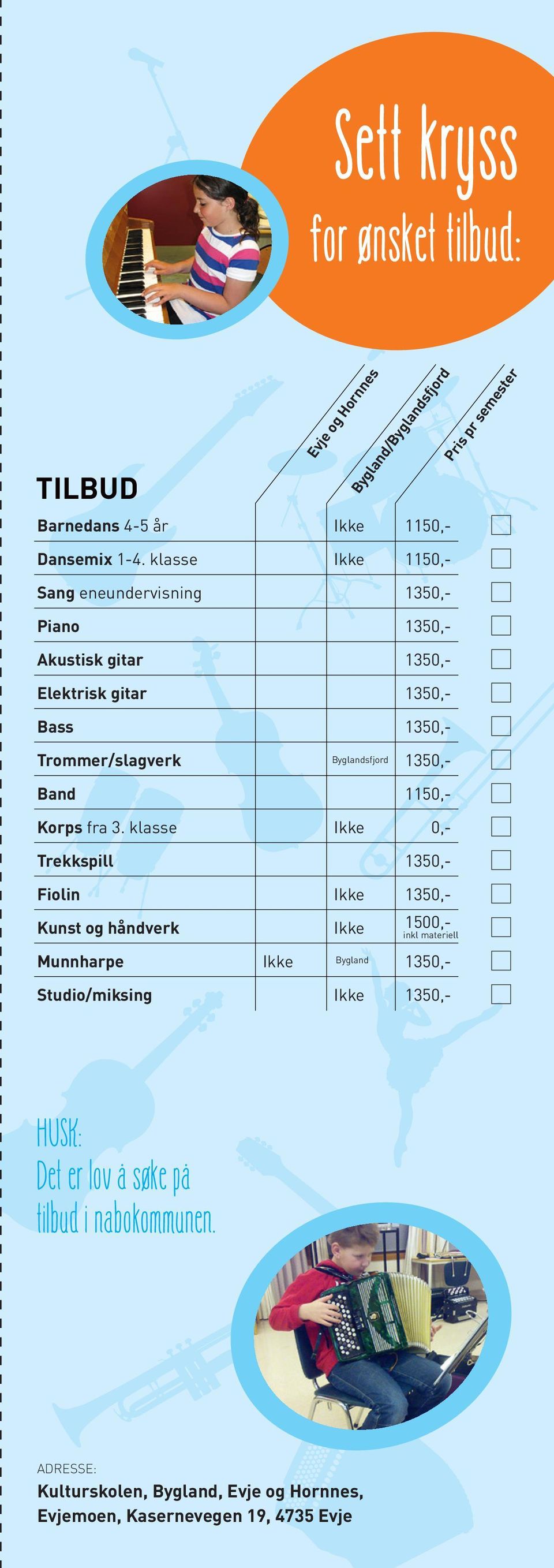 klasse 1150,- Sang eneundervisning Piano Akustisk gitar Elektrisk gitar Bass Trommer/slagverk Byglandsfjord Band 1350,1150,- Korps