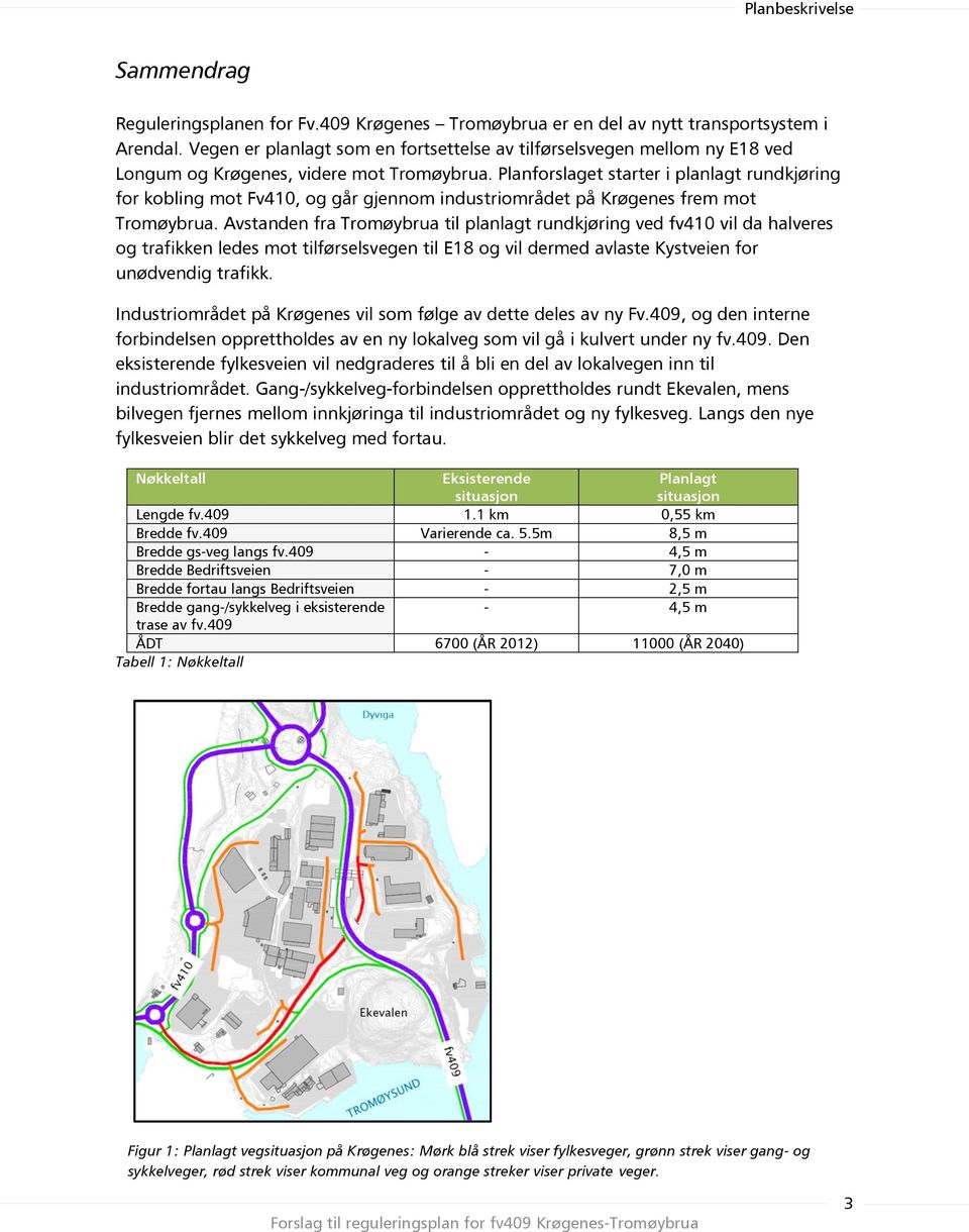 Planforslaget starter i planlagt rundkjøring for kobling mot Fv410, og går gjennom industriområdet på Krøgenes frem mot Tromøybrua.