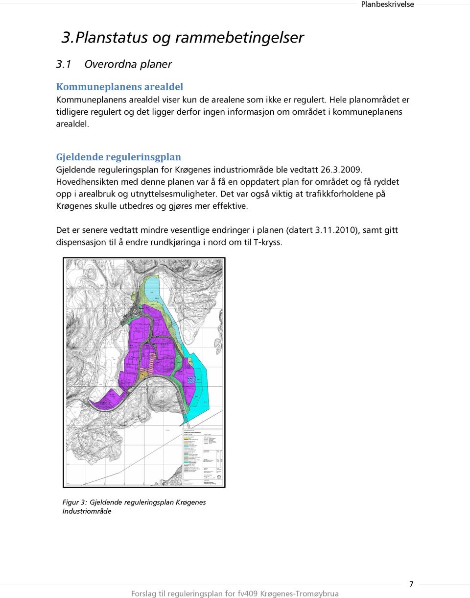 Gjeldende regulerinsgplan Gjeldende reguleringsplan for Krøgenes industriområde ble vedtatt 26.3.2009.
