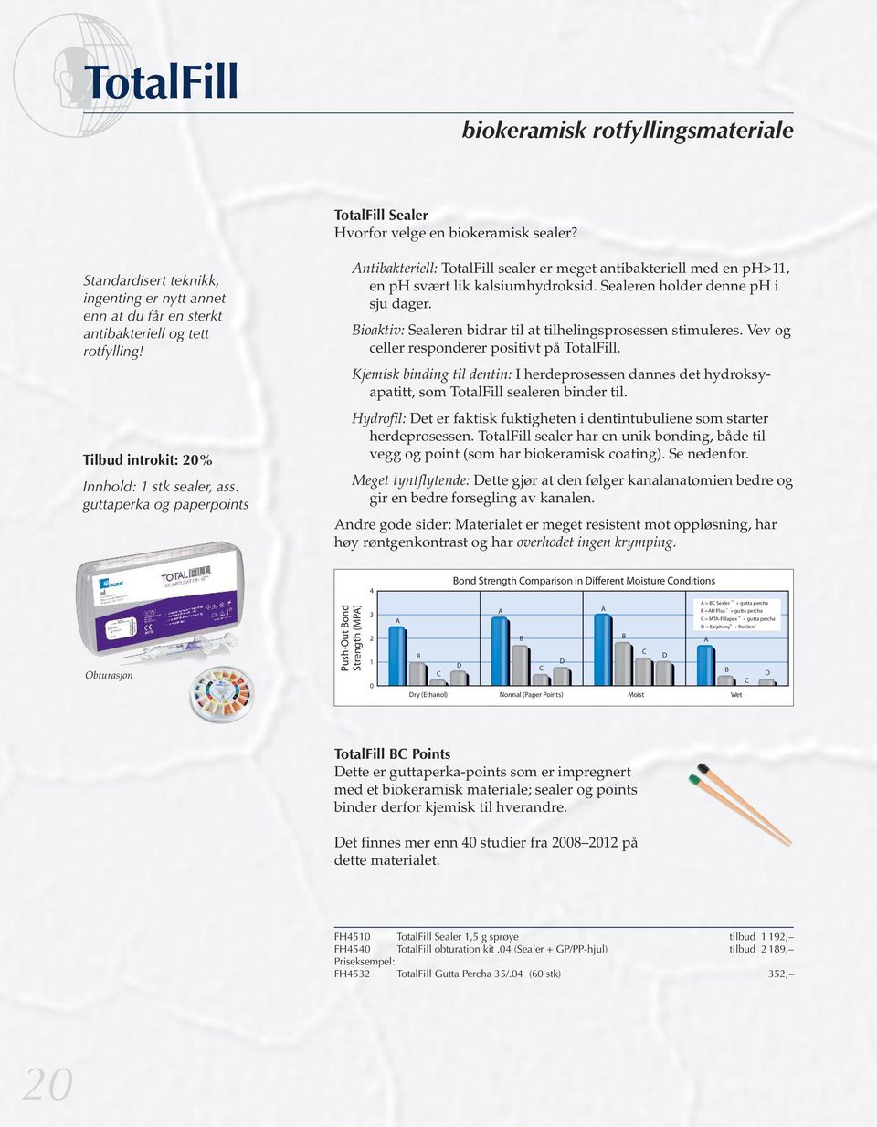 guttaperka og paperpoints Antibakteriell: TotalFill sealer er meget antibakteriell med en ph>11, en ph svært lik kalsiumhydroksid. Sealeren holder denne ph i sju dager.