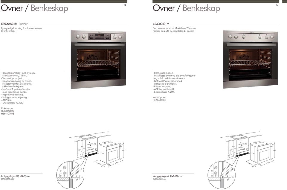 - Elektronisk styring av ovnen, steketermomter, autoklokke, sikkerhetsfunksjoner. - IsoFront Top sikkerhetsdør med tabeller og dørlås. - Pop-ut m/belysning. - Halogen ovnsbelysning. - AFP-Stål.