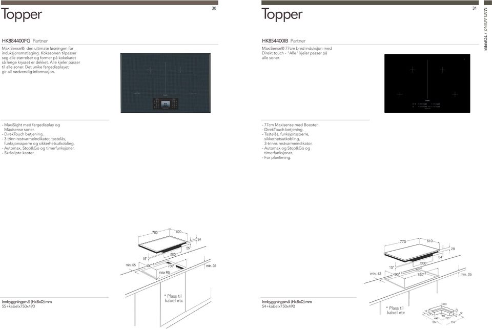 30 Topper HK854400IB Partner MaxiSense 77cm bred induksjon med Direkt touch - "Alle" kjeler passer på alle soner. 31 MATLAGING / TOPPER - MaxiSight med fargedisplay og Maxisense soner.