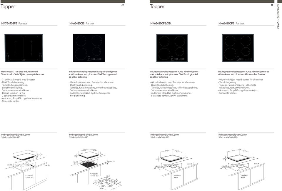 - Bridge funksjon - 2 og 2 soner sammenkobles - Automax, Stop&Go og timerfunksjoner. - Skråslipte kanter. Induksjonsteknologi reagerer hurtig når den kjenner at et kokekar er satt på sonen.