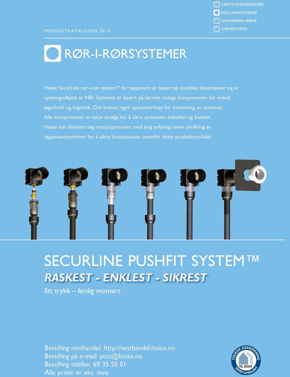 Alle komponenter er nøye utvalgt for å sikre systemets enkelhet og kvalitet.