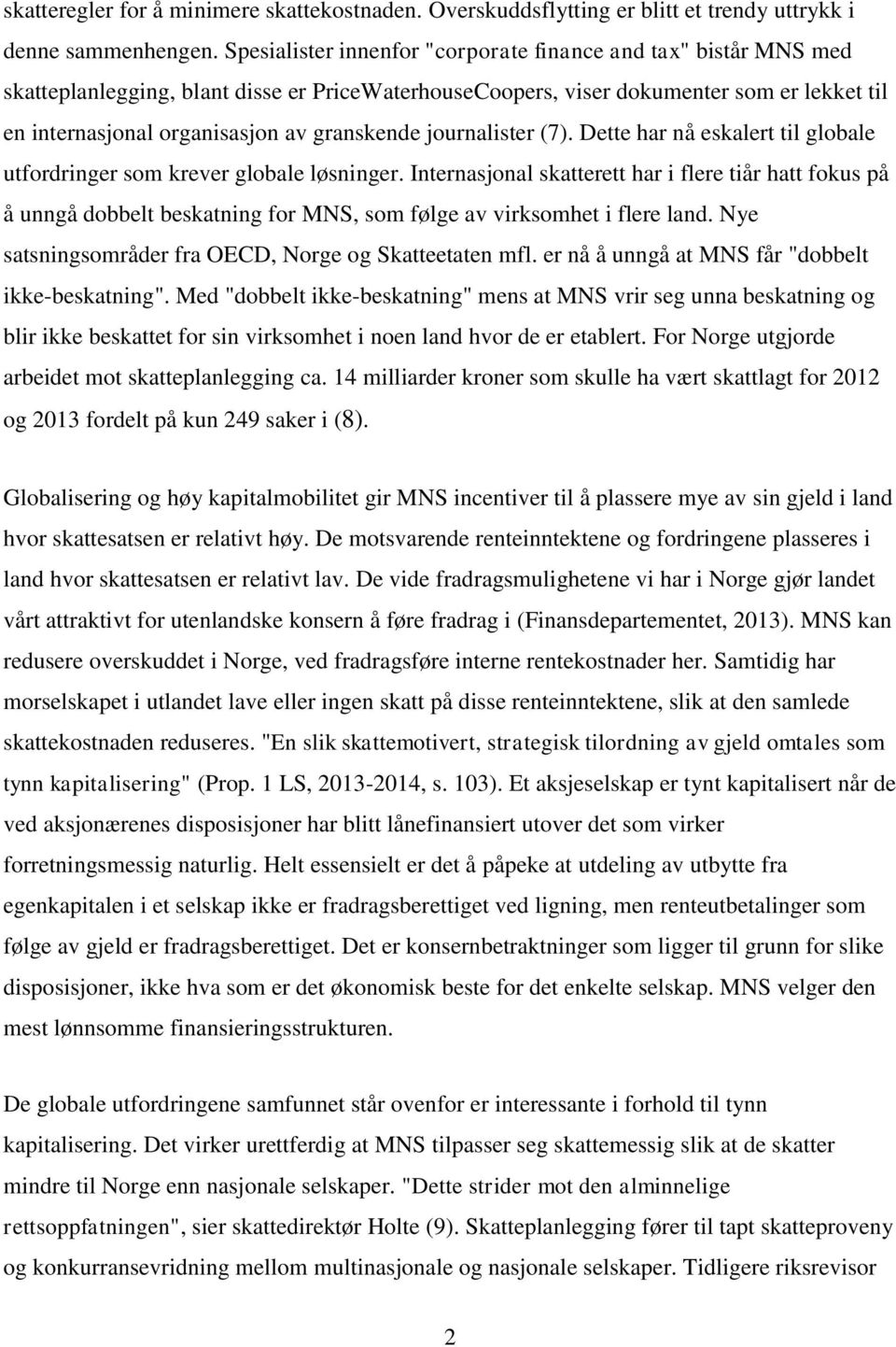 granskende journalister (7). Dette har nå eskalert til globale utfordringer som krever globale løsninger.