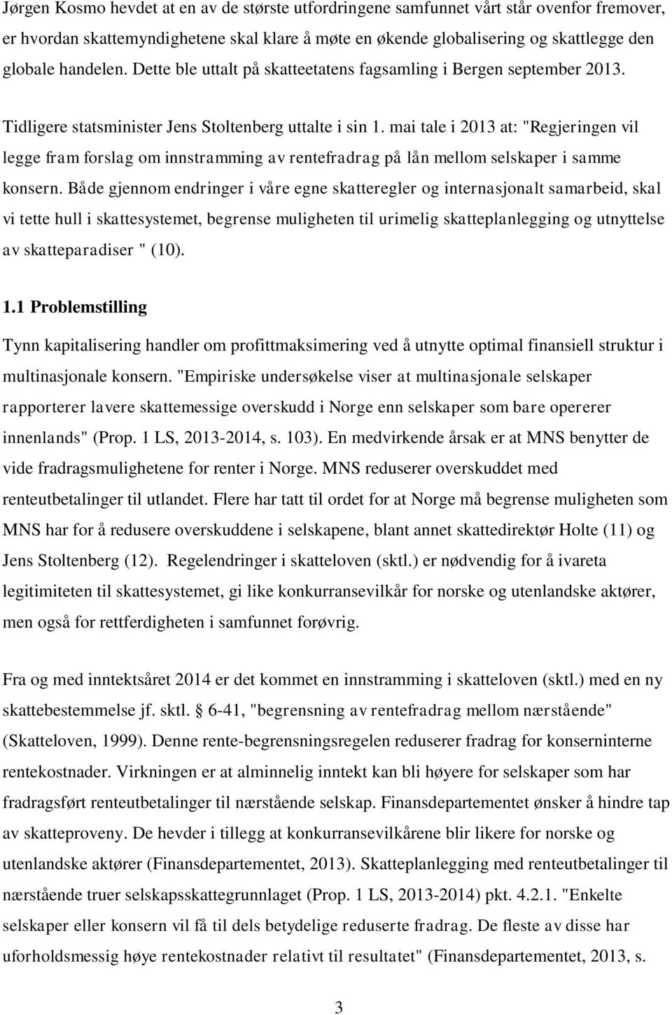 mai tale i 2013 at: "Regjeringen vil legge fram forslag om innstramming av rentefradrag på lån mellom selskaper i samme konsern.