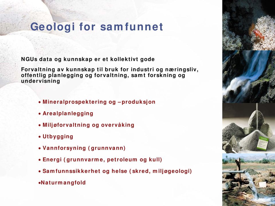 Mineralprospektering og produksjon Arealplanlegging Miljøforvaltning og overvåking Utbygging