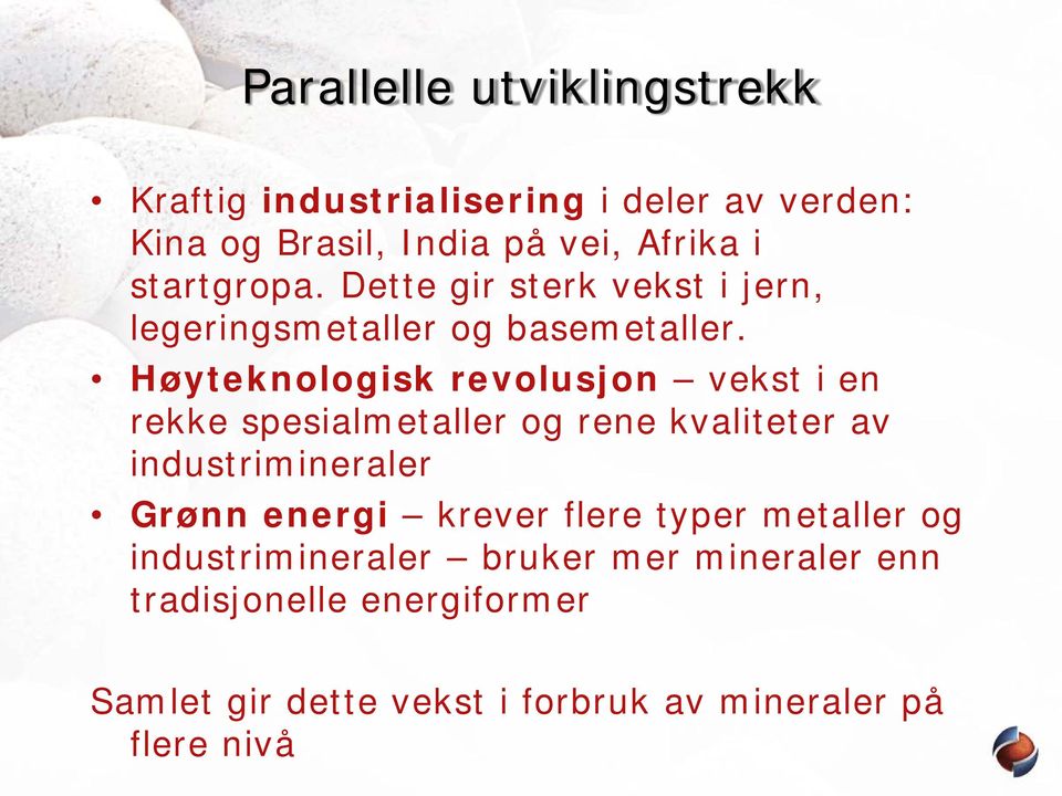 Høyteknologisk revolusjon vekst i en rekke spesialmetaller og rene kvaliteter av industrimineraler Grønn energi