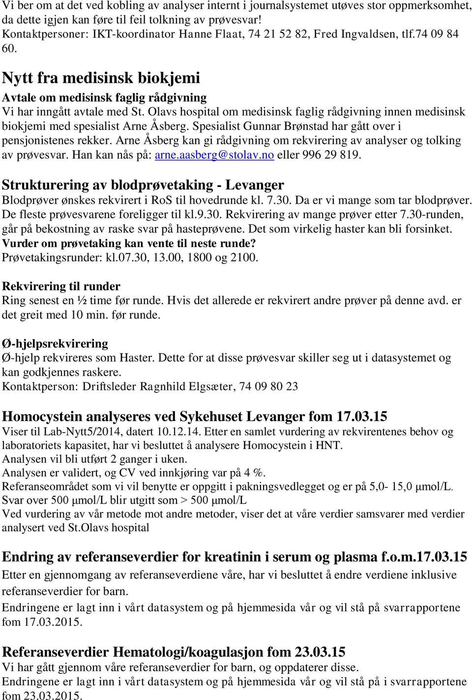 Olavs hospital om medisinsk faglig rådgivning innen medisinsk biokjemi med spesialist Arne Åsberg. Spesialist Gunnar Brønstad har gått over i pensjonistenes rekker.