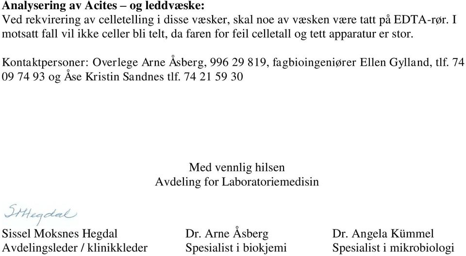 Kontaktpersoner: Overlege Arne Åsberg, 996 29 819, fagbioingeniører Ellen Gylland, tlf. 74 09 74 93 og Åse Kristin Sandnes tlf.